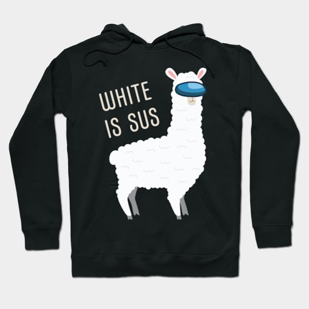 White Is Sus Llama Among Alpaca Us Hoodie by razlanisme